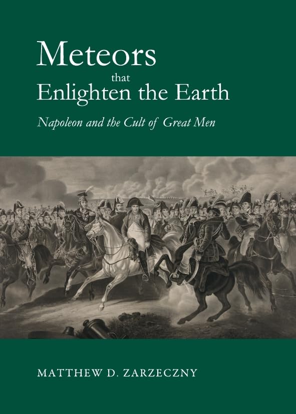Meteors That Enlighten the Earth: Napoleon and the Cult of Great Men,Used