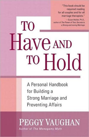 To Have and To Hold: A Personal Handbook for Building a Strong Marriage and Preventing Affairs,Used