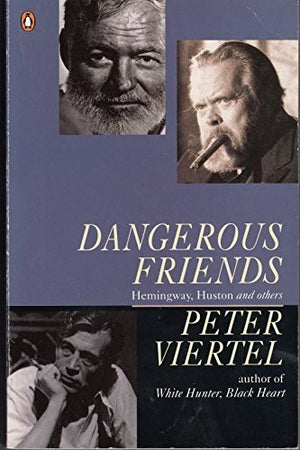 Dangerous Friends: Hemingway, Huston and Others,Used
