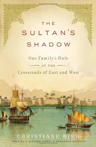 The Sultan's Shadow: One Family's Rule at the Crossroads of East and West,New