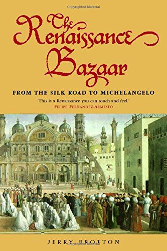 The Renaissance Bazaar: From the Silk Road to Michelangelo,New