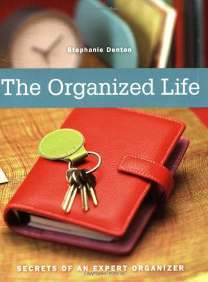 The Organized Life: Secrets of an Expert Organizer,New