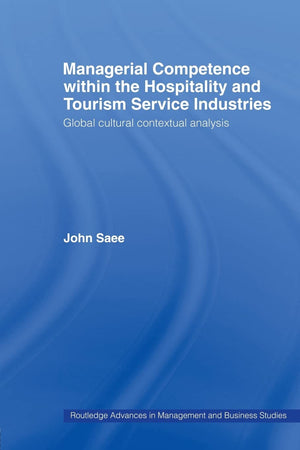 Managerial Competence Within The Hospitality And Tourism Service Industries: Global Cultural Contextual Analysis (Routledge Adva