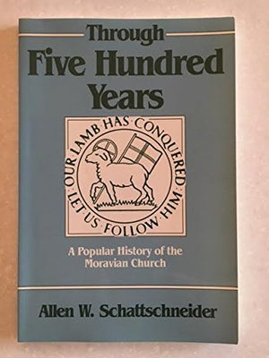 Through Five Hundred Years: A Popular History of the Moravian Church,Used