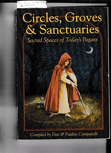 Circles, Groves &Sanctuaries: Sacred Spaces of Today's Pagans,Used