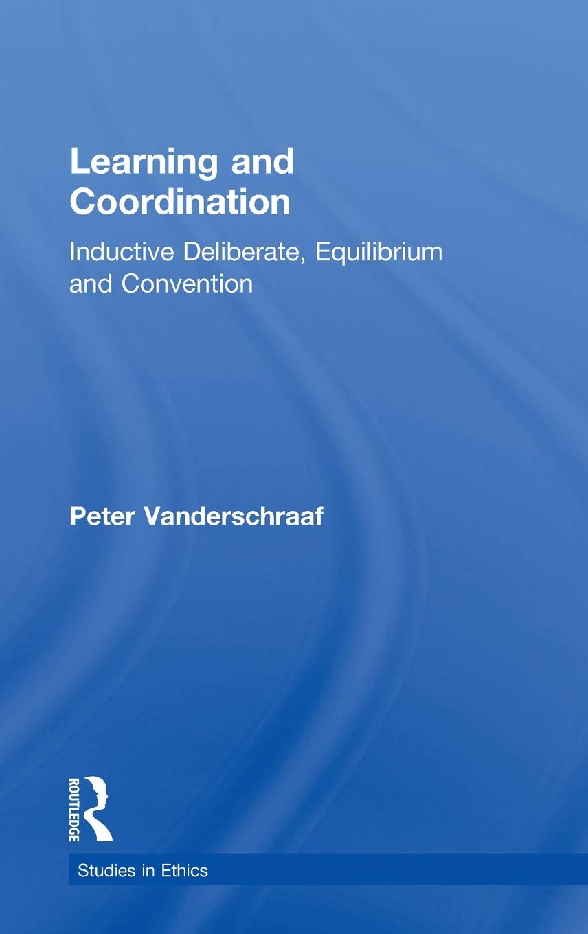Learning And Coordination: Inductive Deliberation, Equilibrium And Convention (Studies In Ethics),Used