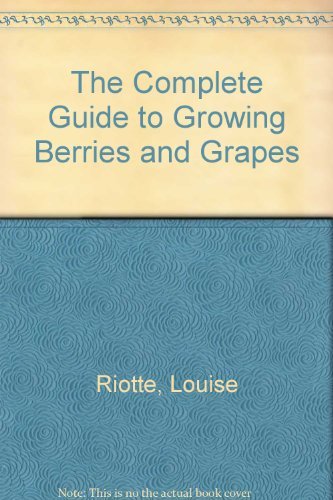 The Complete Guide to Growing Berries and Grapes,Used