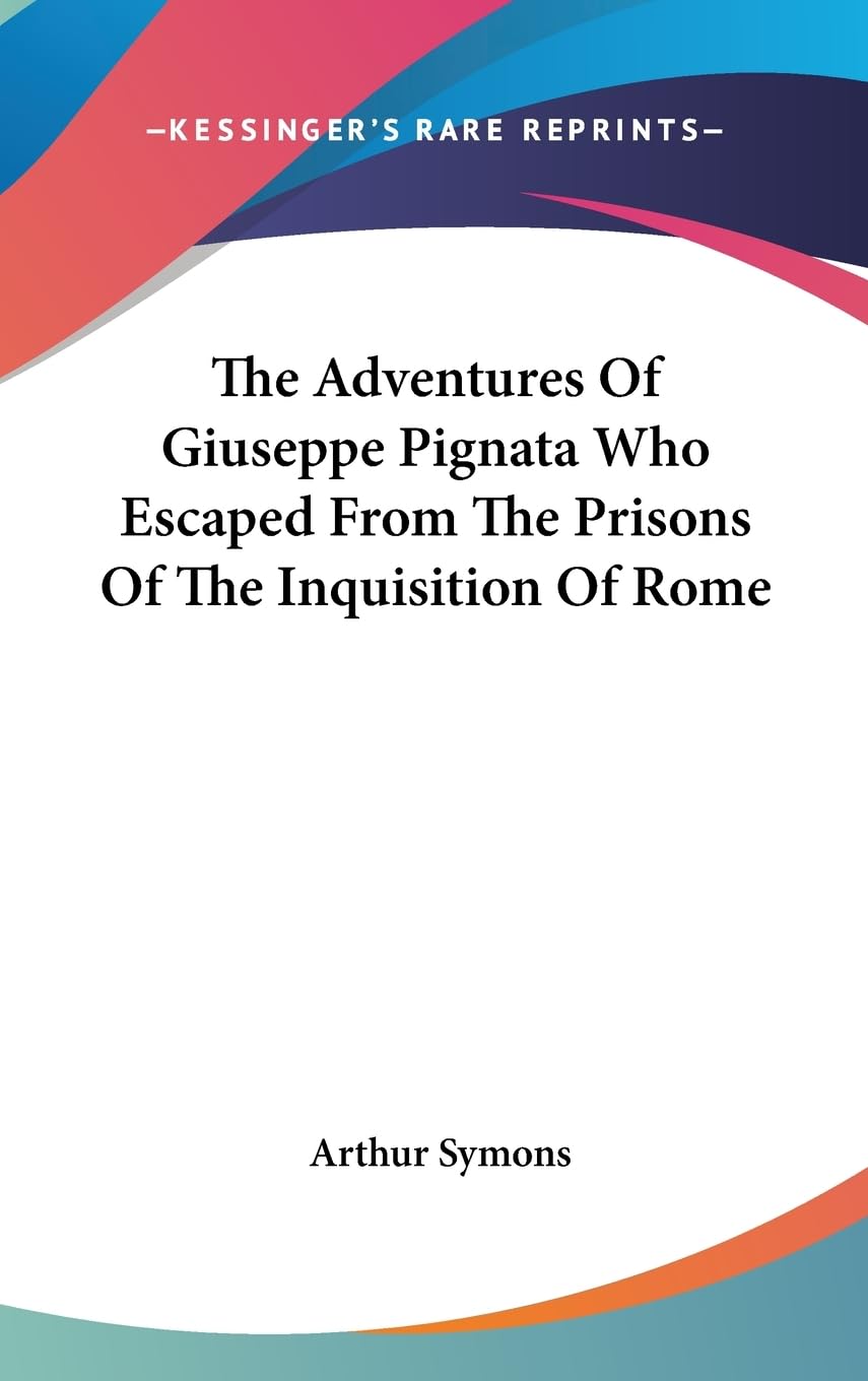 The Adventures Of Giuseppe Pignata Who Escaped From The Prisons Of The Inquisition Of Rome,New
