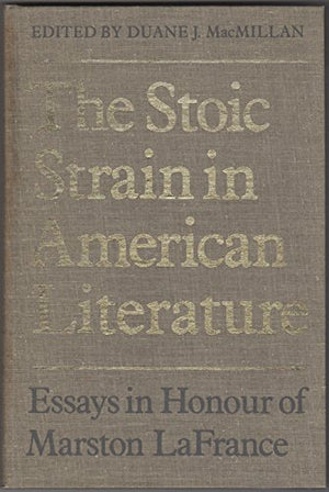 The Stoic Strain In American Literature: Essays In Honour Of Marston Lafrance,New
