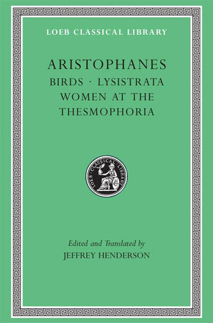 Aristophanes: Birds; Lysistrata; Women At The Thesmophoria (Loeb Classical Library No. 179) (Greek And English Edition),New