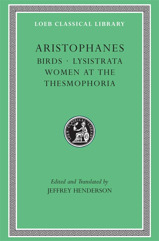 Aristophanes: Birds; Lysistrata; Women At The Thesmophoria (Loeb Classical Library No. 179) (Greek And English Edition),New
