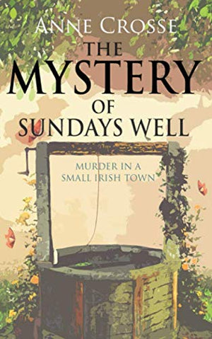 THE MYSTERY OF SUNDAYS WELL: murder in a small Irish town (Cozy smalltown Irish murder mysteries),Used