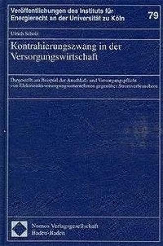 Kontrahierungszwang in Der Versorgungswirtschaft: Dargestellt Am Beispiel Der Anschluss Und Versorgungspflicht Von ... Fur Ener,Used