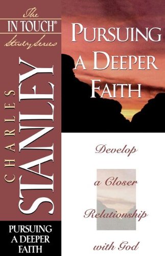 Pursuing a Deeper Faith: Develop a Closer Relationship with God (The In Touch Study Series),New