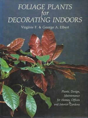 Foliage Plants for Decorating Indoors: Plants, Design, Maintenance for Homes, Offices and Interior Gardens,Used