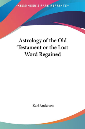 Astrology of the Old Testament or the Lost Word Regained