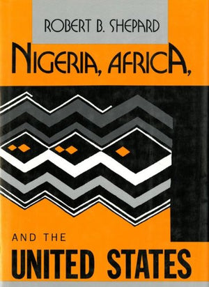 Nigeria, Africa, and the United States: From Kennedy to Reagan,Used