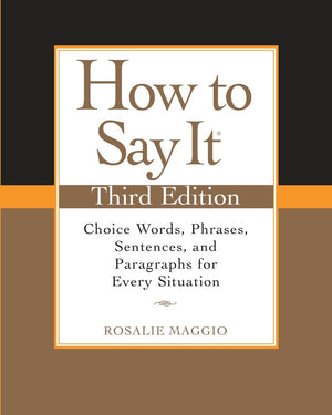How To Say It, Third Edition: Choice Words, Phrases, Sentences, And Paragraphs For Every Situation-new