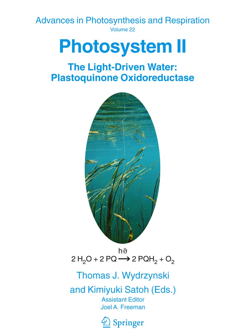 Photosystem II: The LightDriven Water:Plastoquinone Oxidoreductase (Advances in Photosynthesis and Respiration, 22),Used