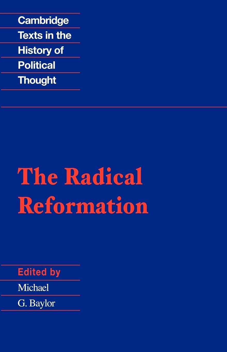 The Radical Reformation (Cambridge Texts In The History Of Political Thought)