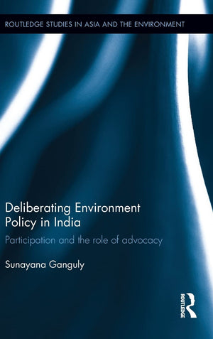 Deliberating Environmental Policy in India: Participation and the Role of Advocacy (Routledge Studies in Asia and the Environmen,Used