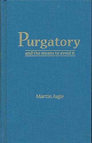 Purgatory and the means to avoid it,New