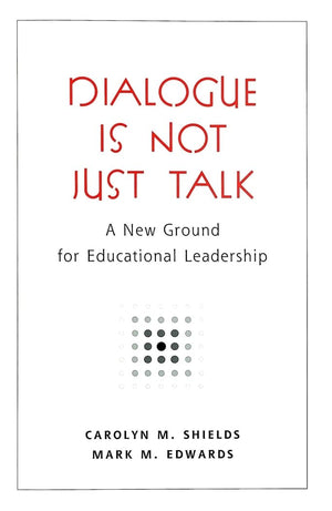 Dialogue Is Not Just Talk: A New Ground For Educational Leadership (Counterpoints),Used