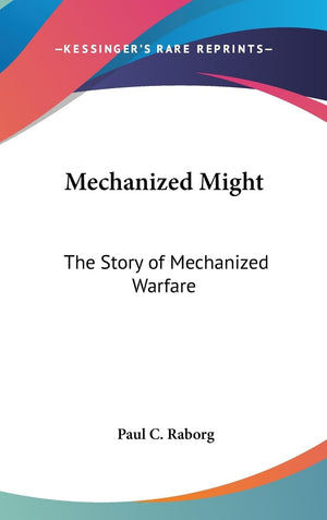Mechanized Might: The Story Of Mechanized Warfare,New