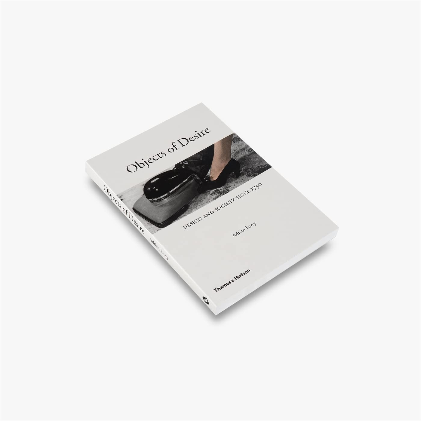Objects Of Desire: Design And Society Since 1750,New