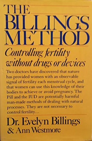 The Billings Method: Controlling Fertility Without Drugs Or Devices,Used