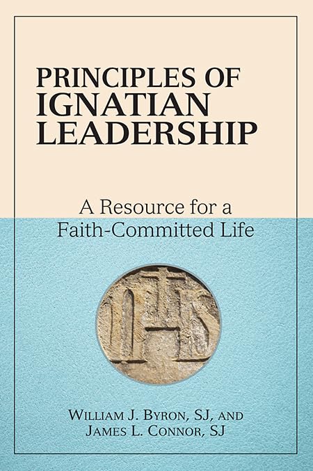 Principles Of Ignatian Leadership: A Resource For A Faithcommitted Life