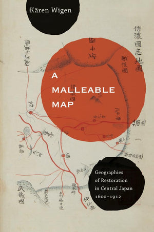 A Malleable Map: Geographies of Restoration in Central Japan, 16001912 (Volume 17),Used