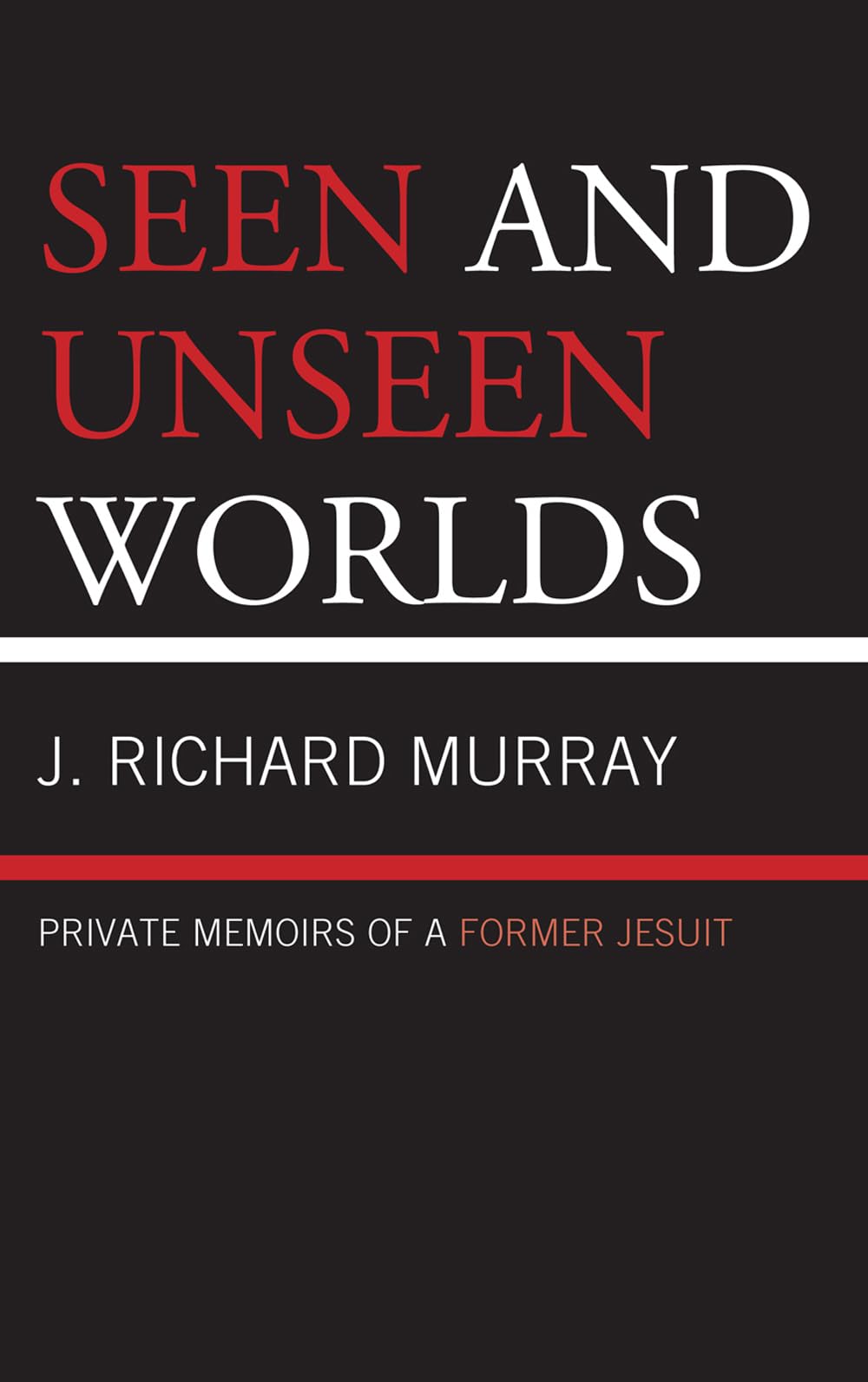 Seen and Unseen Worlds: Private Memoirs of a Former Jesuit,Used