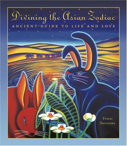 Divining the Asian Zodiac: Ancient Guide to Life and Love,Used
