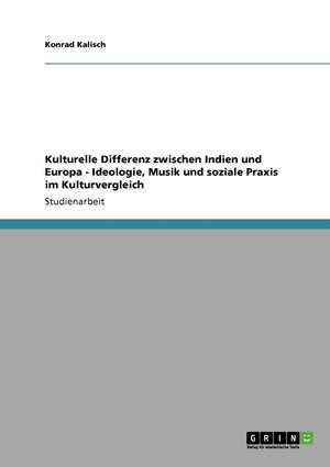 Kulturelle Differenz Zwischen Indien Und Europa  Ideologie, Musik Und Soziale Praxis Im Kulturvergleich (German Edition),Used