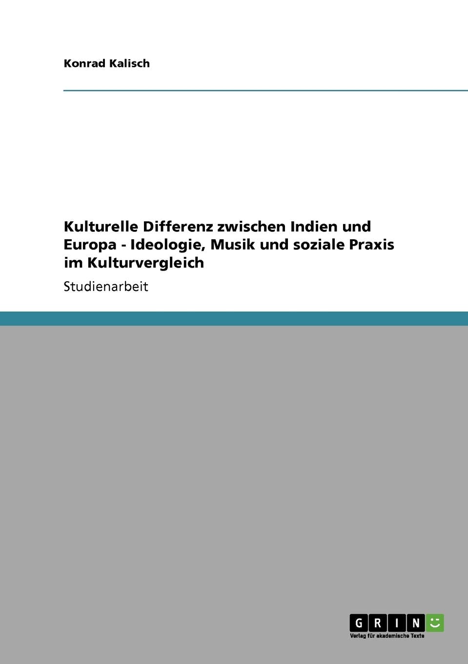 Kulturelle Differenz Zwischen Indien Und Europa  Ideologie, Musik Und Soziale Praxis Im Kulturvergleich (German Edition),Used