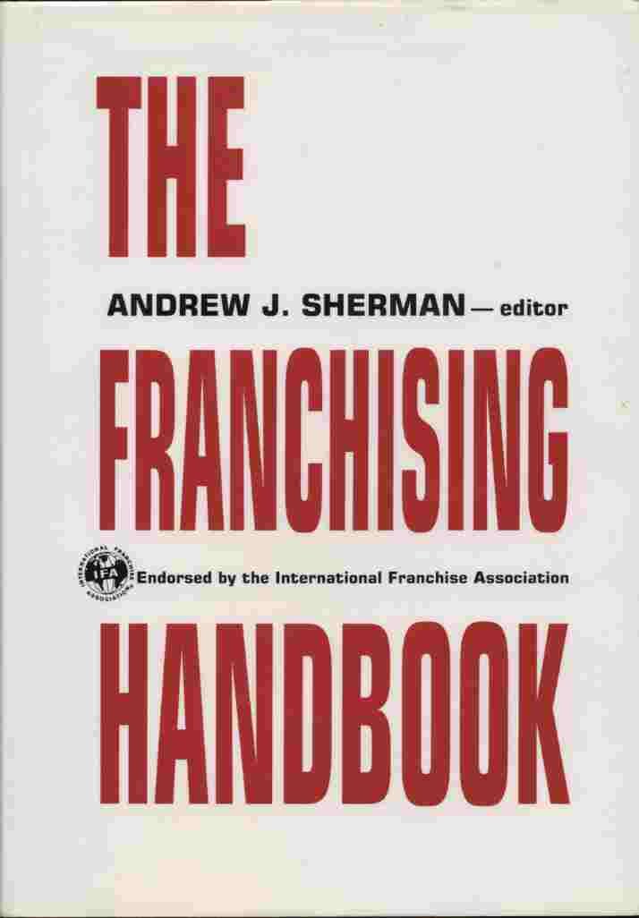 The Franchising Handbook: Endorsed By The International Franchise Association,New