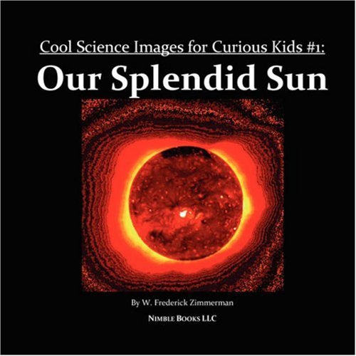 Our Splendid Sun: Cool Science Images for Curious Kids #1,Used
