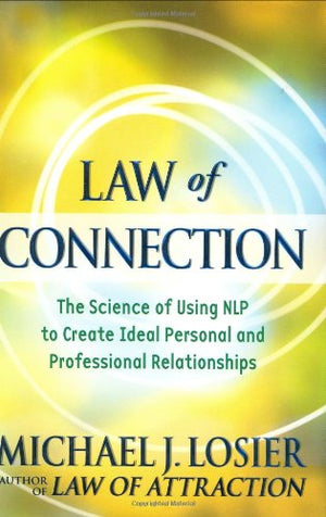 Law Of Connection: The Science Of Using Nlp To Create Ideal Personal And Professional Relationships,Used