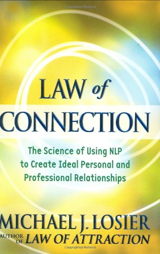 Law of Connection: The Science of Using NLP to Create Ideal Personal and Professional Relationships,New