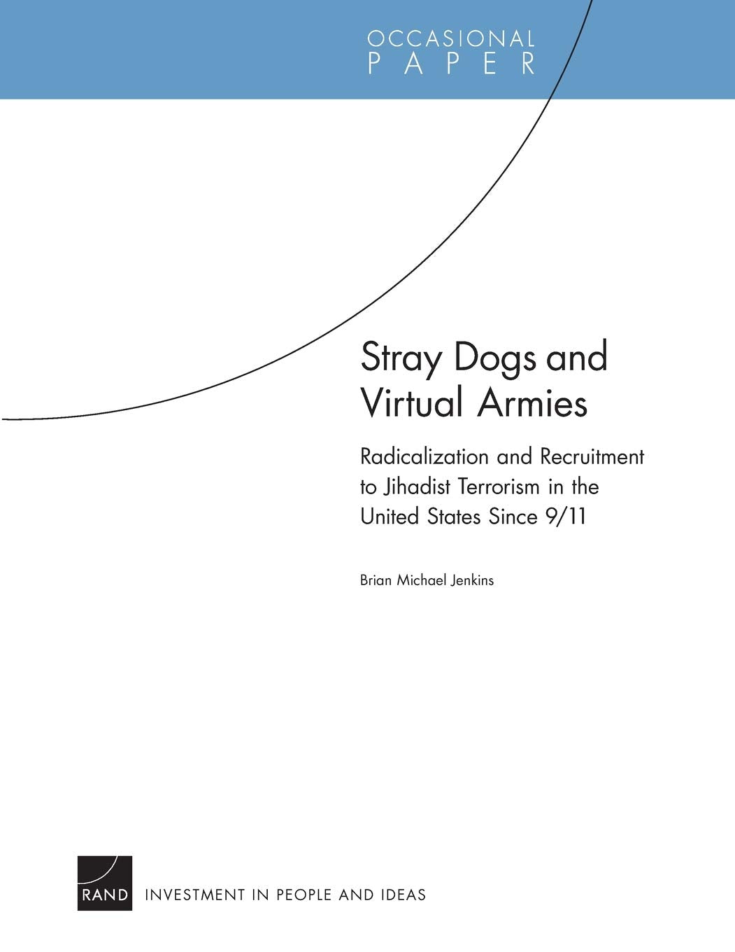 Stray Dogs And Virtual Armies: Radicalization And Recruitment To Jihadist Terrorism In The United States Since 9/11,New