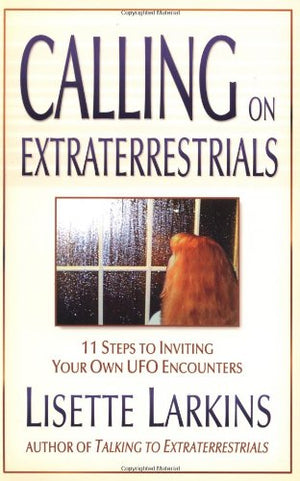 Calling on Extraterrestrials: 11 Steps to Inviting Your Own Ufo Encounters,Used