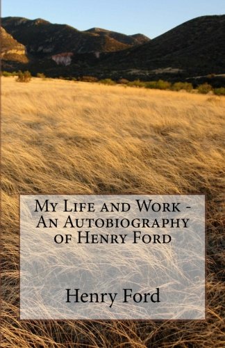 My Life And Work  An Autobiography Of Henry Ford,New