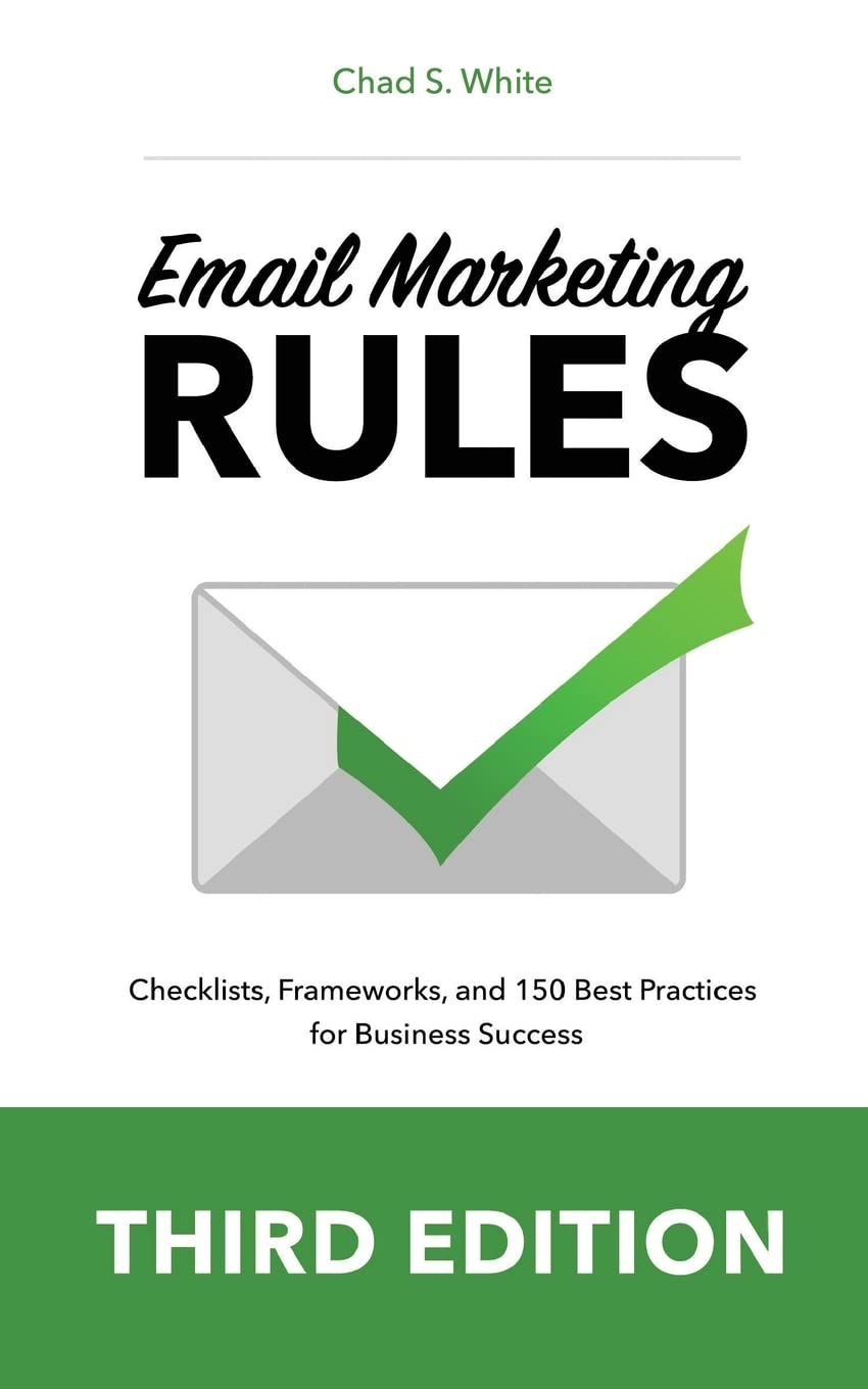 Email Marketing Rules: Checklists, Frameworks, And 150 Best Practices For Business Success
