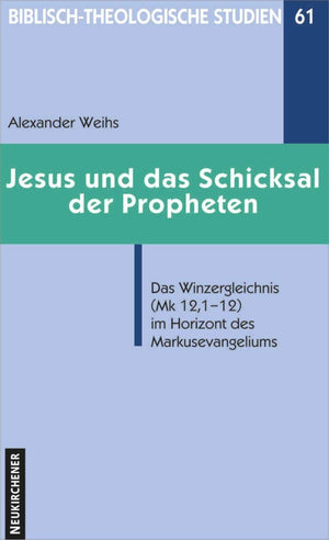 Jesus Und Das Schicksal Der Propheten: Das Winzergleichnis Mk 12, 112 Im Horizont Des Markusevangeliums (Biblischtheologische ,Used