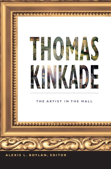 Thomas Kinkade: The Artist In The Mall,New