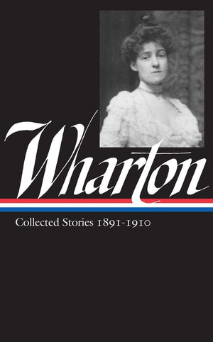 Edith Wharton: Collected Stories Vol 1. 18911910 (Loa #121) (Library Of America Edith Wharton Edition)