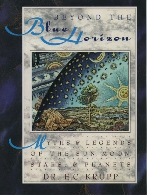 Beyond The Blue Horizon: Myths And Legends Of The Sun, Moon, Stars, And Planets