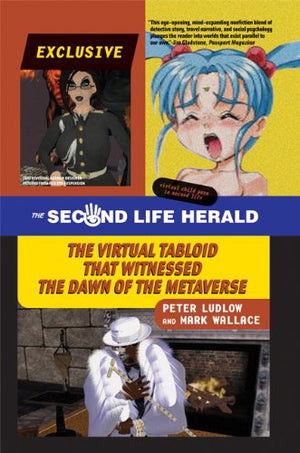 The Second Life Herald: The Virtual Tabloid That Witnessed the Dawn of the Metaverse,New