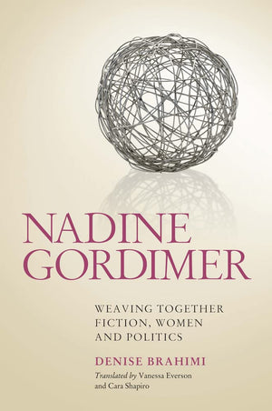 Nadine Gordimer: Weaving Together Fiction, Women and Politics,New